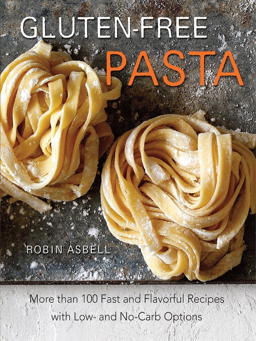 Title details for Gluten-Free Pasta by Robin Asbell - Available